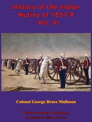 cover image of History of the Indian Mutiny of 1857-8 – Volume VI [Illustrated Edition]